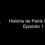 História de Patrik Pallagi – Episódio 1