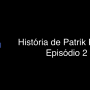História de Patrik Pallagi – Episódio 2